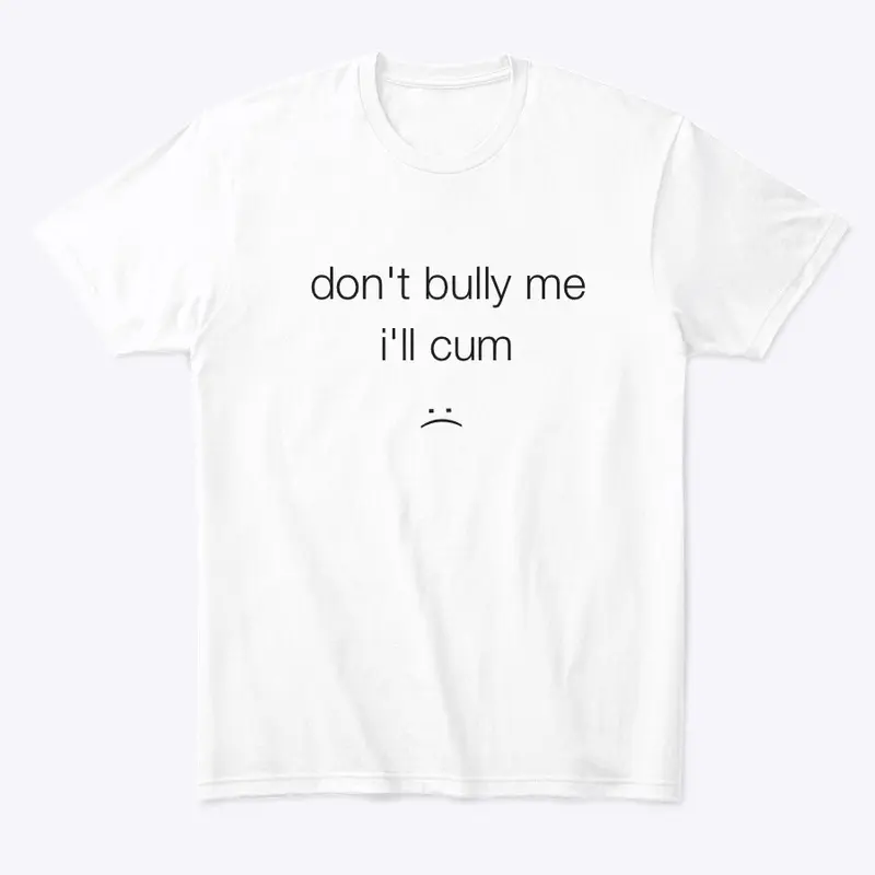 don't bully me (white)