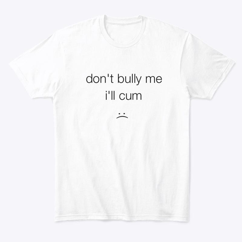 don't bully me (white)